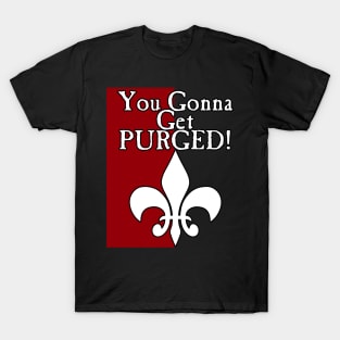 You Gonna Get Purged Fleur De Lis T-Shirt